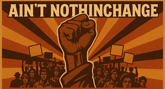 aint-nothinchange-protest-art-poster